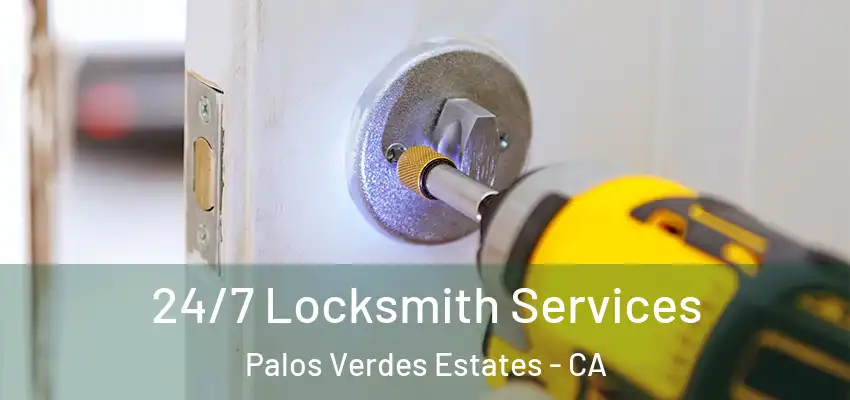 24/7 Locksmith Services Palos Verdes Estates - CA