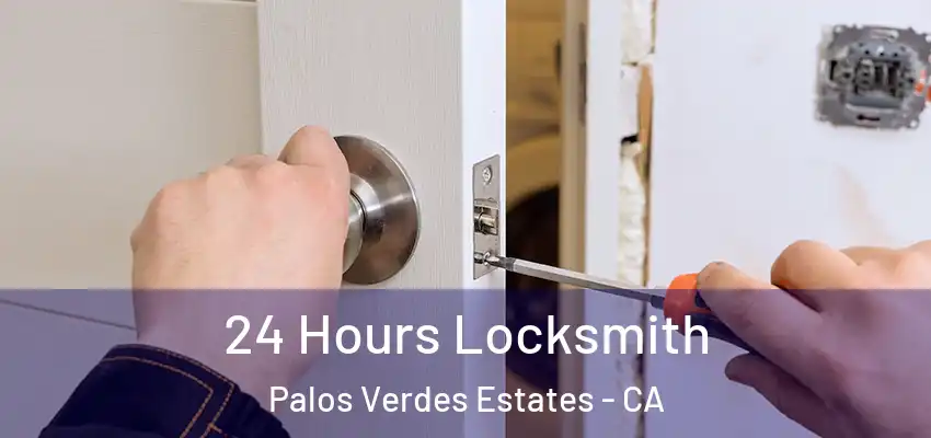 24 Hours Locksmith Palos Verdes Estates - CA