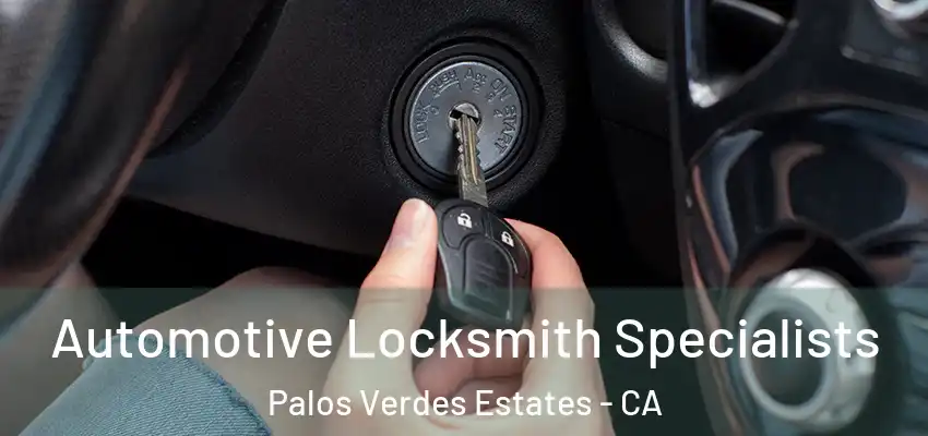 Automotive Locksmith Specialists Palos Verdes Estates - CA