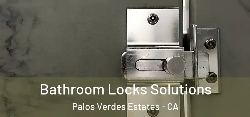  Bathroom Locks Solutions Palos Verdes Estates - CA