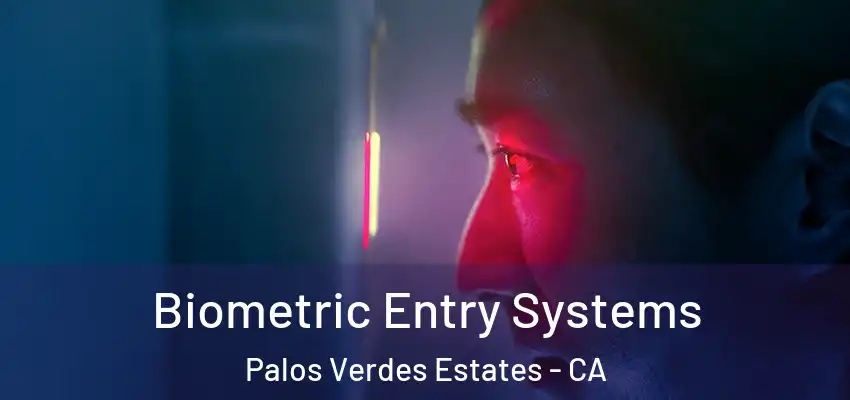  Biometric Entry Systems Palos Verdes Estates - CA