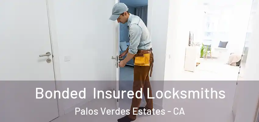 Bonded Insured Locksmiths Palos Verdes Estates - CA