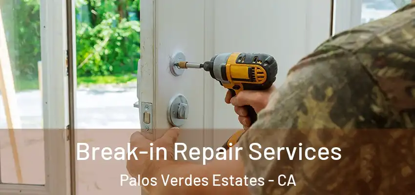 Break-in Repair Services Palos Verdes Estates - CA