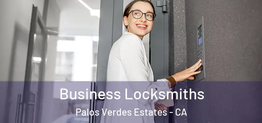 Business Locksmiths Palos Verdes Estates - CA