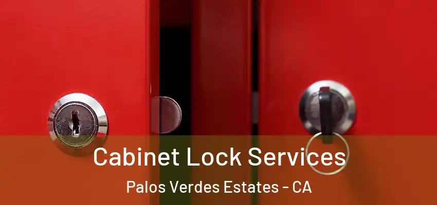  Cabinet Lock Services Palos Verdes Estates - CA