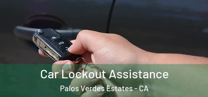  Car Lockout Assistance Palos Verdes Estates - CA