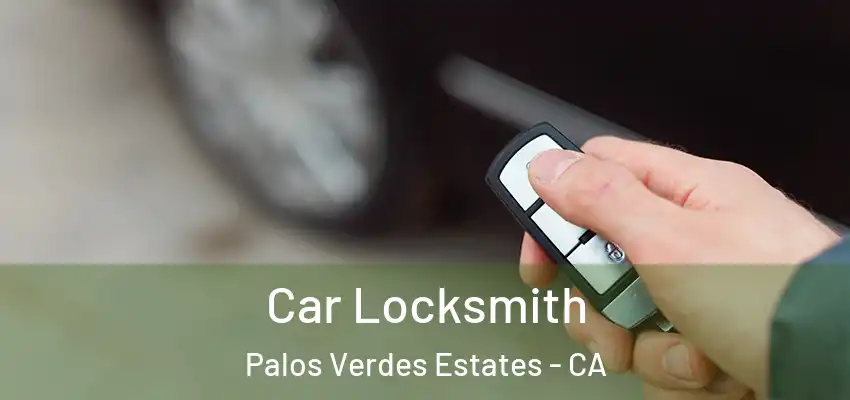  Car Locksmith Palos Verdes Estates - CA