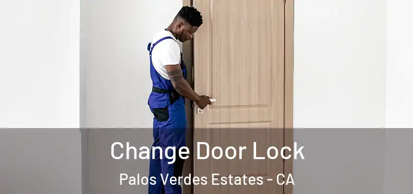  Change Door Lock Palos Verdes Estates - CA