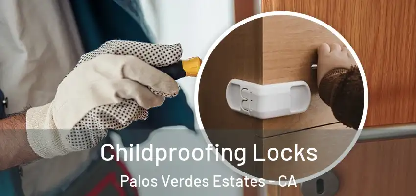  Childproofing Locks Palos Verdes Estates - CA