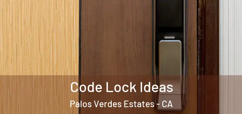  Code Lock Ideas Palos Verdes Estates - CA