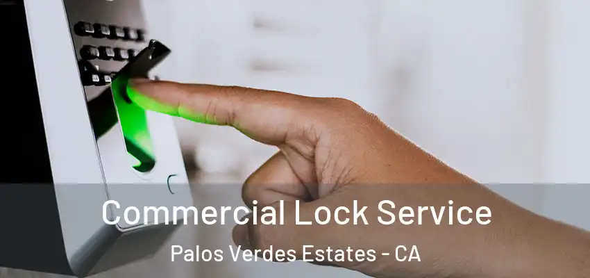 Commercial Lock Service Palos Verdes Estates - CA
