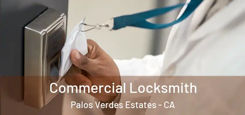  Commercial Locksmith Palos Verdes Estates - CA