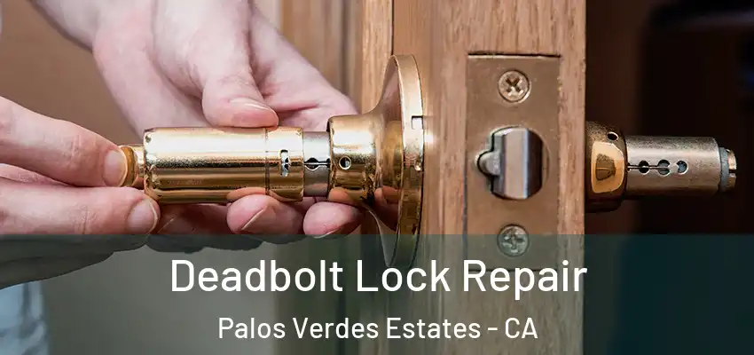  Deadbolt Lock Repair Palos Verdes Estates - CA