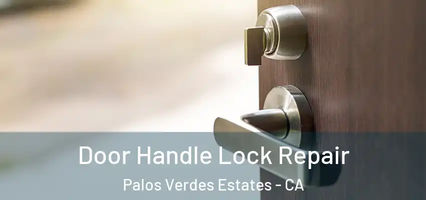  Door Handle Lock Repair Palos Verdes Estates - CA