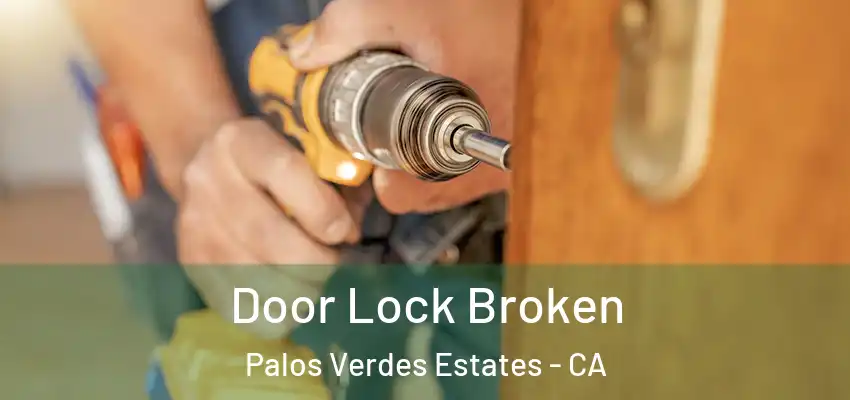  Door Lock Broken Palos Verdes Estates - CA