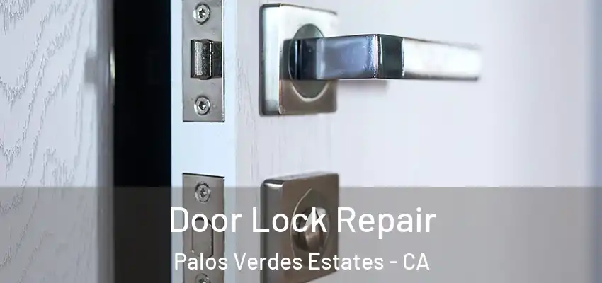  Door Lock Repair Palos Verdes Estates - CA