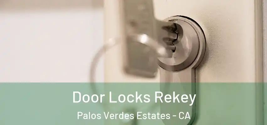  Door Locks Rekey Palos Verdes Estates - CA