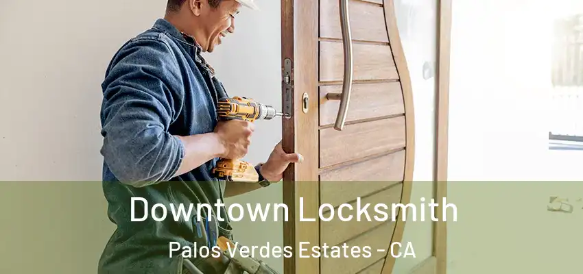  Downtown Locksmith Palos Verdes Estates - CA
