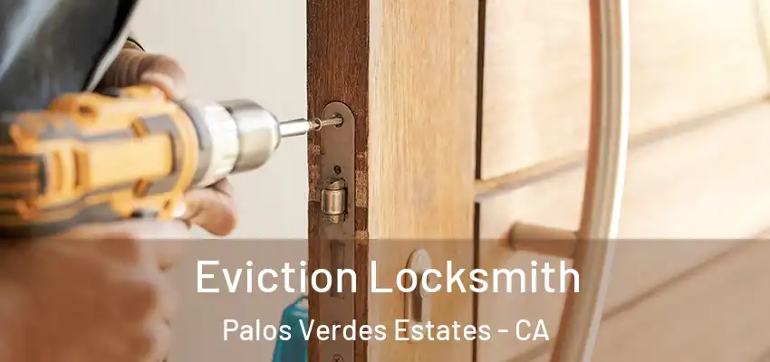  Eviction Locksmith Palos Verdes Estates - CA