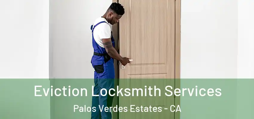  Eviction Locksmith Services Palos Verdes Estates - CA