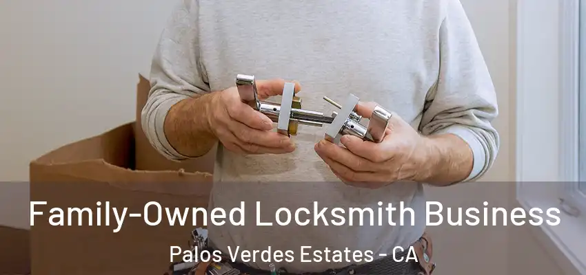  Family-Owned Locksmith Business Palos Verdes Estates - CA
