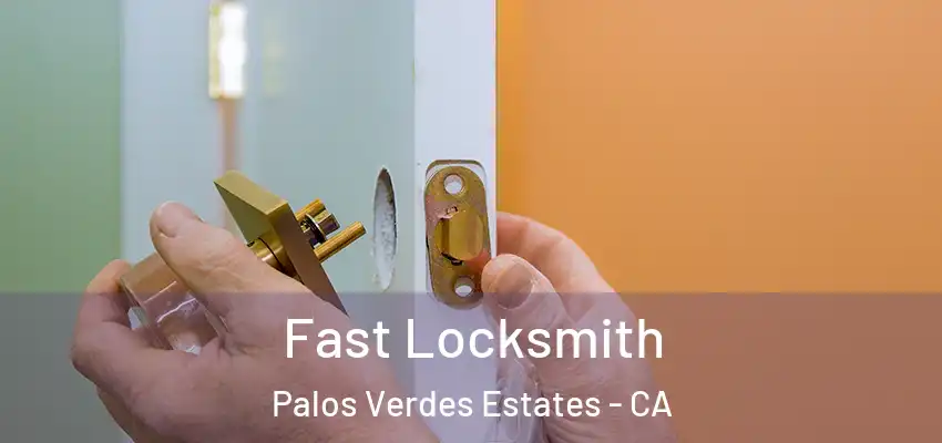  Fast Locksmith Palos Verdes Estates - CA