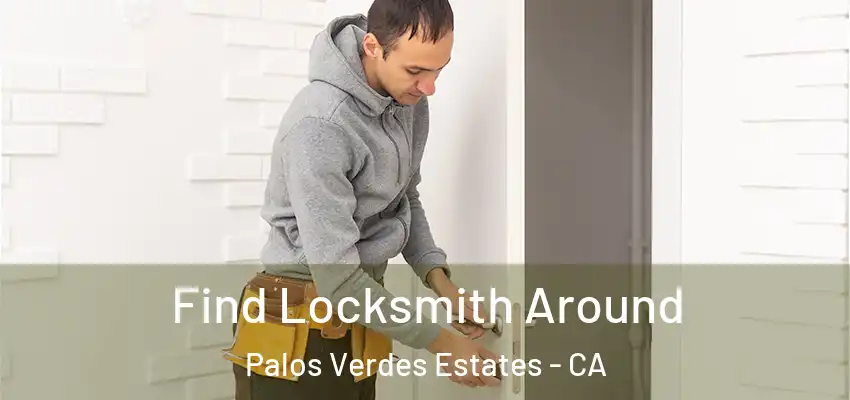  Find Locksmith Around Palos Verdes Estates - CA