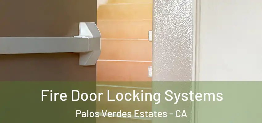  Fire Door Locking Systems Palos Verdes Estates - CA