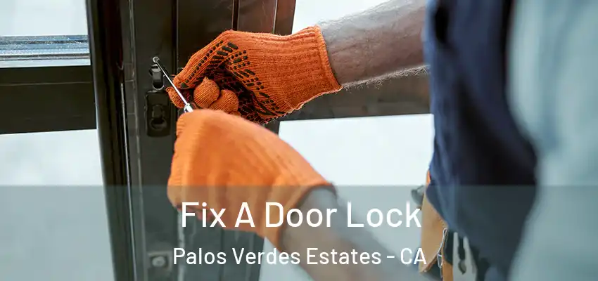  Fix A Door Lock Palos Verdes Estates - CA