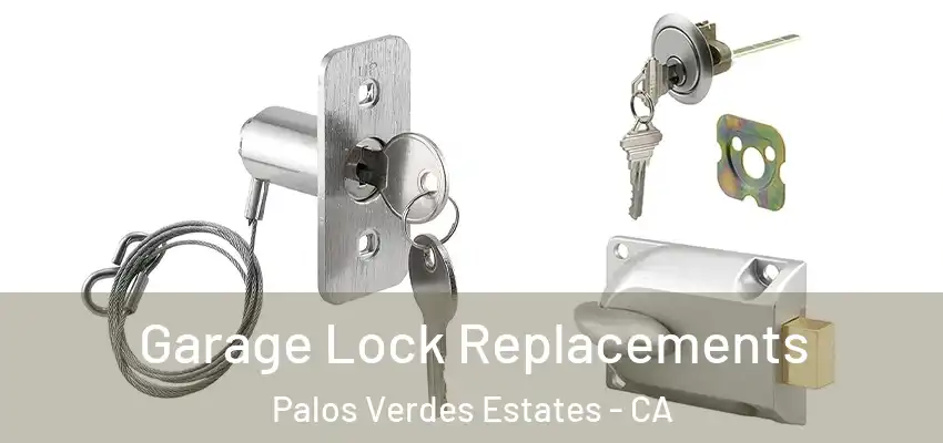  Garage Lock Replacements Palos Verdes Estates - CA