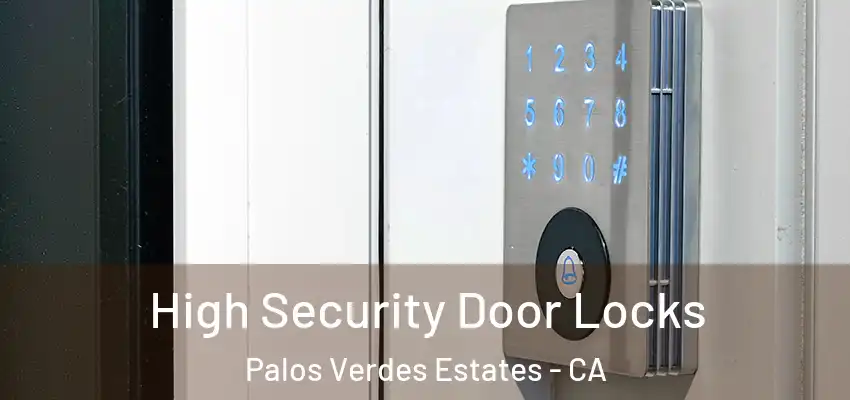 High Security Door Locks Palos Verdes Estates - CA