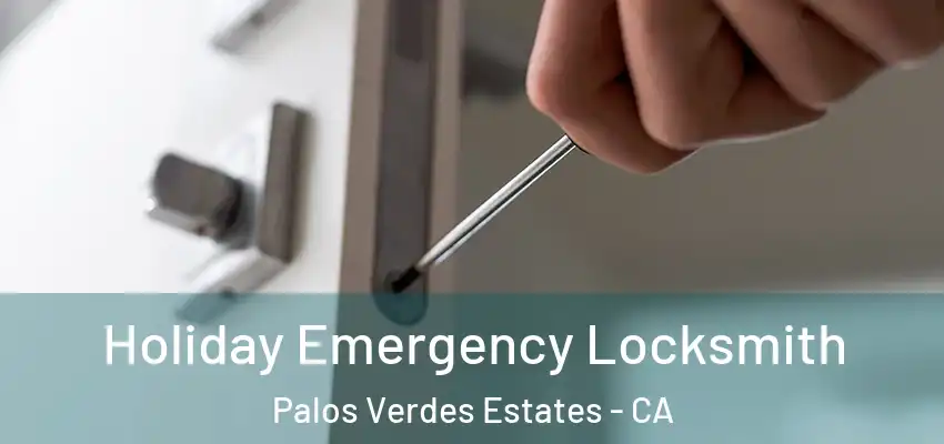  Holiday Emergency Locksmith Palos Verdes Estates - CA