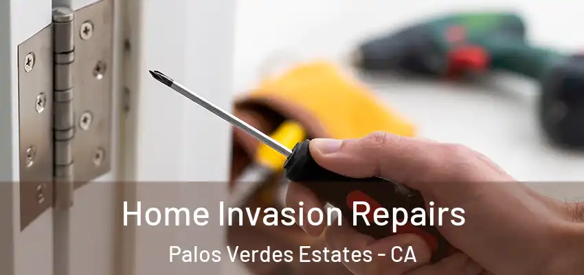  Home Invasion Repairs Palos Verdes Estates - CA