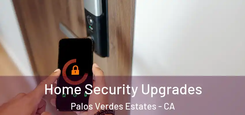  Home Security Upgrades Palos Verdes Estates - CA