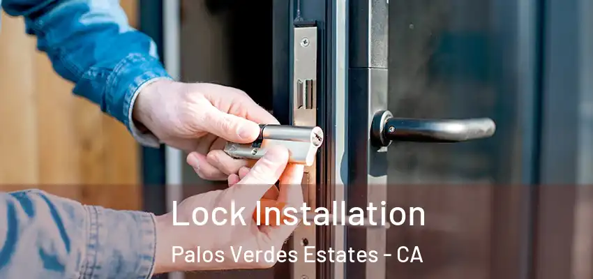Lock Installation Palos Verdes Estates - CA