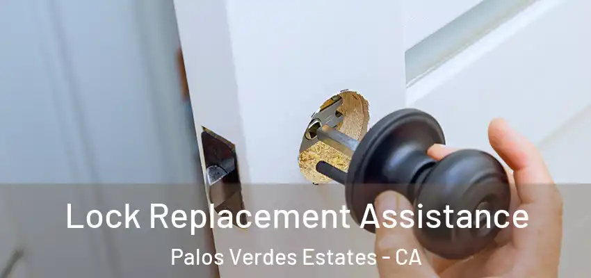  Lock Replacement Assistance Palos Verdes Estates - CA
