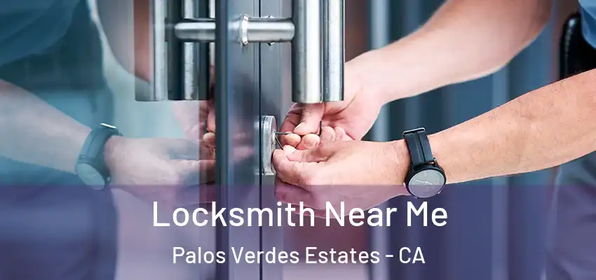  Locksmith Near Me Palos Verdes Estates - CA