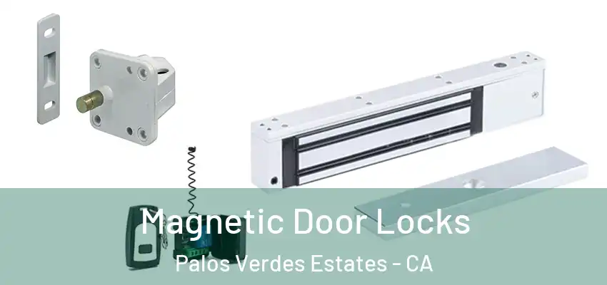 Magnetic Door Locks Palos Verdes Estates - CA