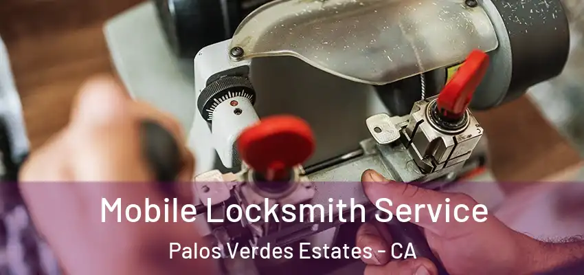  Mobile Locksmith Service Palos Verdes Estates - CA