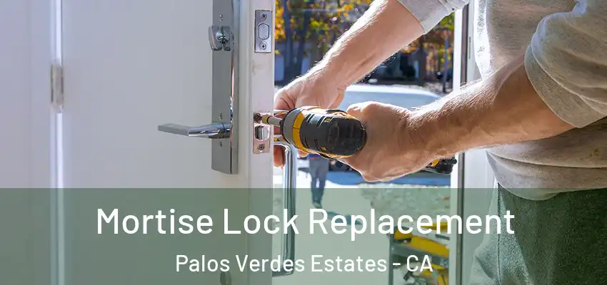  Mortise Lock Replacement Palos Verdes Estates - CA