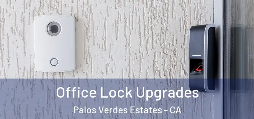  Office Lock Upgrades Palos Verdes Estates - CA