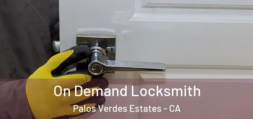  On Demand Locksmith Palos Verdes Estates - CA