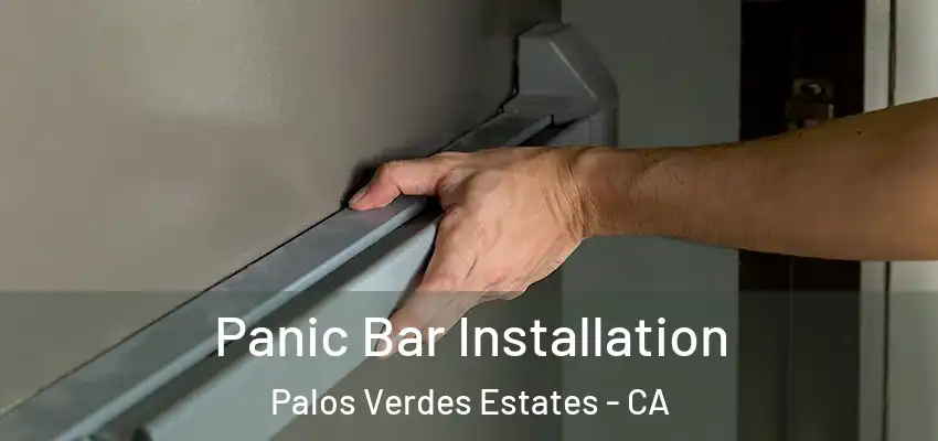 Panic Bar Installation Palos Verdes Estates - CA