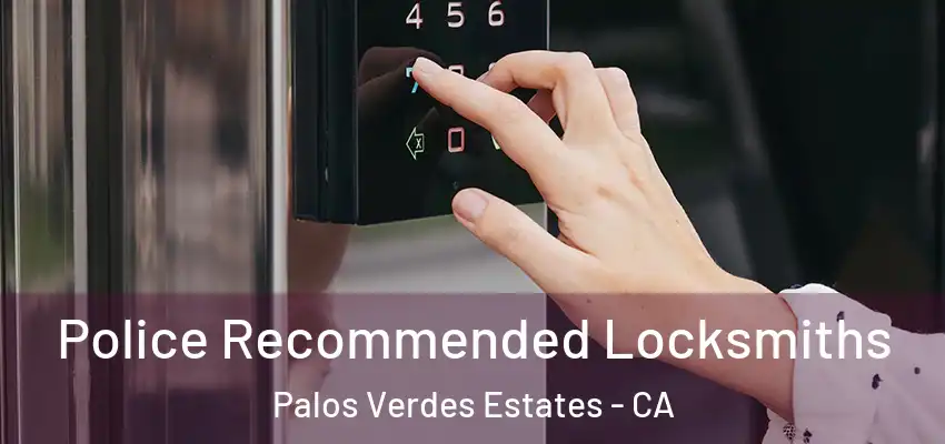  Police Recommended Locksmiths Palos Verdes Estates - CA