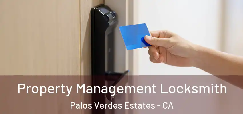 Property Management Locksmith Palos Verdes Estates - CA
