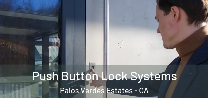  Push Button Lock Systems Palos Verdes Estates - CA