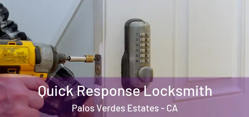  Quick Response Locksmith Palos Verdes Estates - CA
