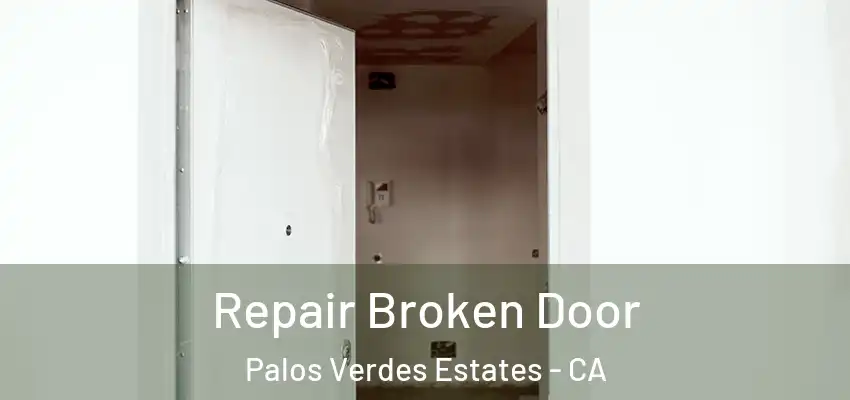  Repair Broken Door Palos Verdes Estates - CA