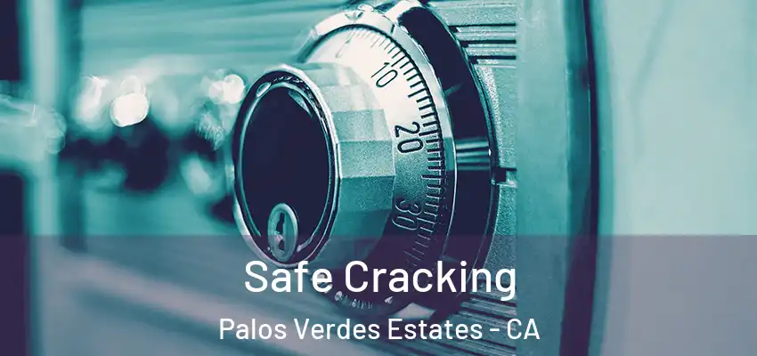  Safe Cracking Palos Verdes Estates - CA