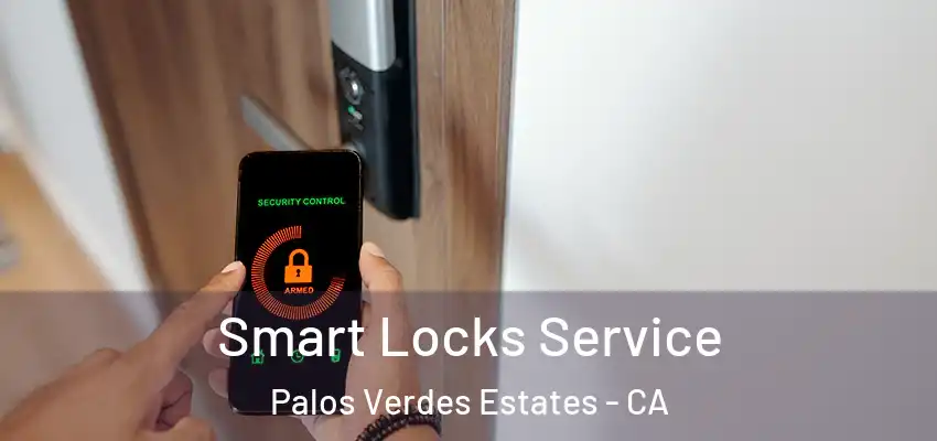  Smart Locks Service Palos Verdes Estates - CA